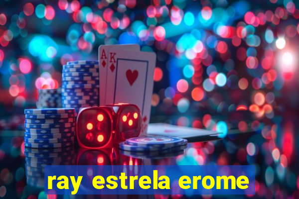 ray estrela erome